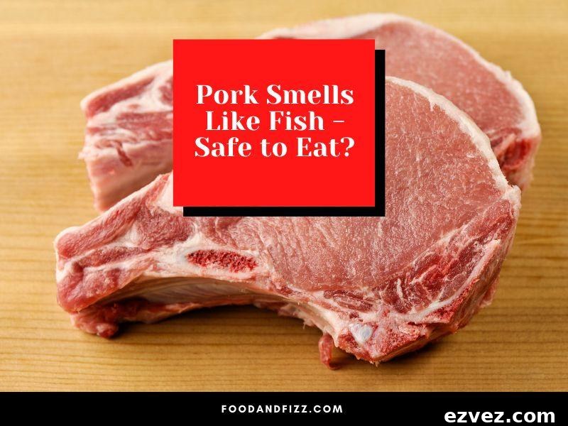 Pork Smells Like Fish - Safe to Eat?